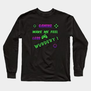 Gaming make me... Long Sleeve T-Shirt